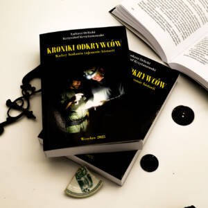 "Kroniki Odkrywców. Kulisy badania tajemnic historii" - Ł. Orlicki, K. Krzyżanowski