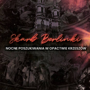 ZAMÓW BILET: Skarb Berlinki - Nocne poszukiwania w Opactwie Krzeszów [27.02.2026: 19:00]