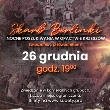 ZAMÓW BILET: Skarb Berlinki - Nocne poszukiwania w Opactwie Krzeszów [26.12.2025: 19:00]
