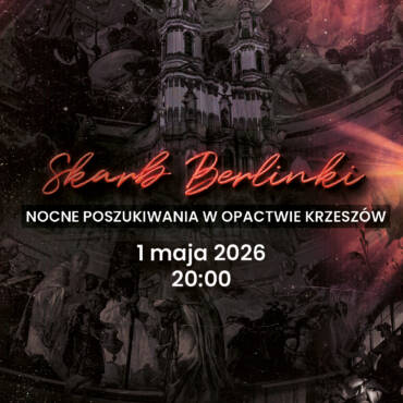 ZAMÓW BILET: Skarb Berlinki - Nocne poszukiwania w Opactwie Krzeszów [01.05.2026: 20:00]